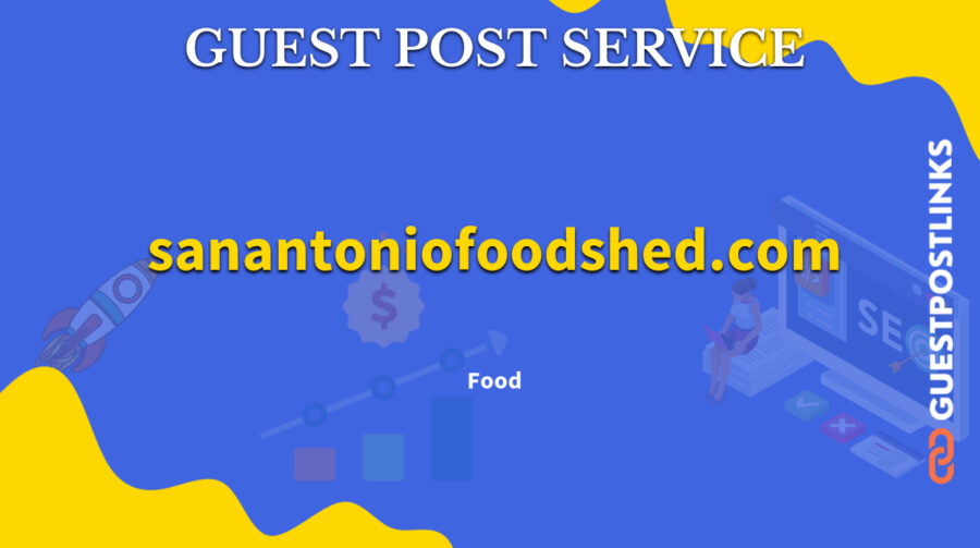 Buy Guest Post on sanantoniofoodshed.com