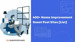 400+ Home Improvement Guest Post Sites [List]