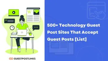 500+ Technology Guest Post Sites That Accept Guest Posts [List]