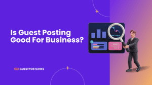 Is Guest Posting Good For Business