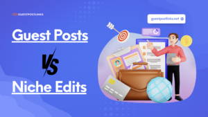 Guest Posts vs. Niche Edits