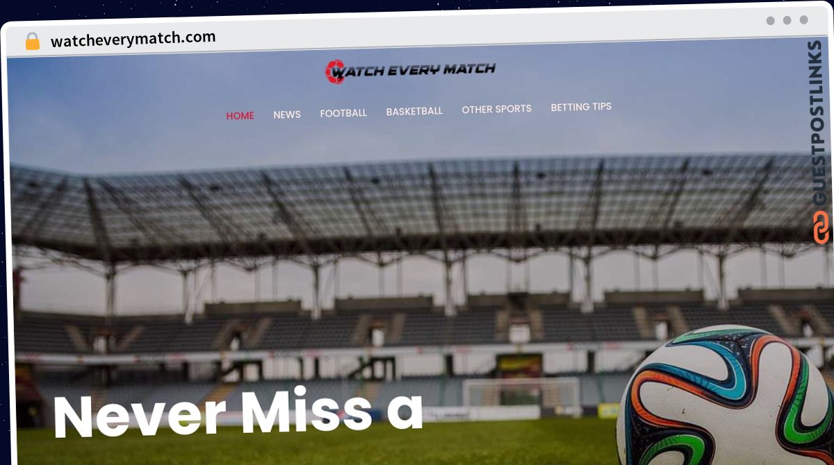 Publish Guest Post on watcheverymatch.com