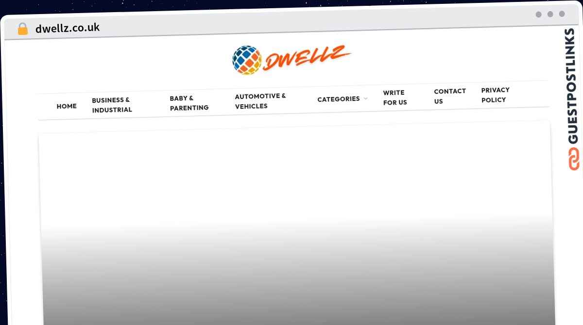 Publish Guest Post on dwellz.co.uk