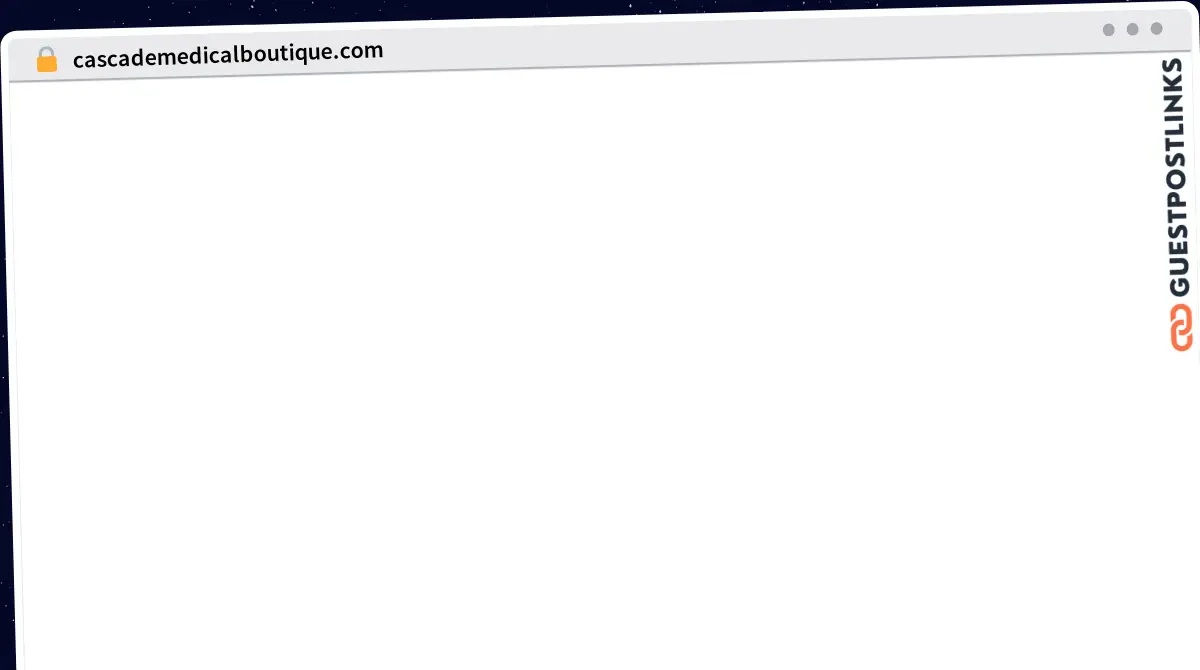 Publish Guest Post on cascademedicalboutique.com