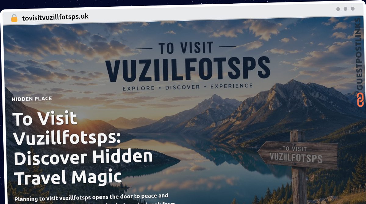 Publish Guest Post on tovisitvuzillfotsps.uk